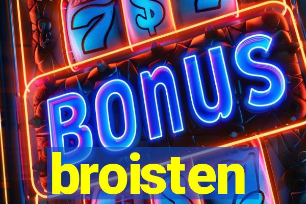 broisten