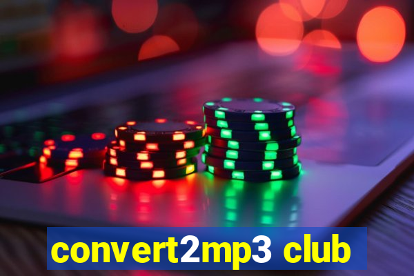 convert2mp3 club