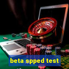 beta spped test