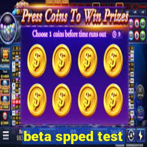 beta spped test