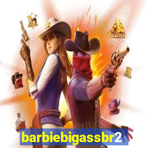 barbiebigassbr2