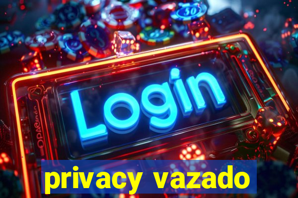 privacy vazado