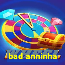 bad anninha