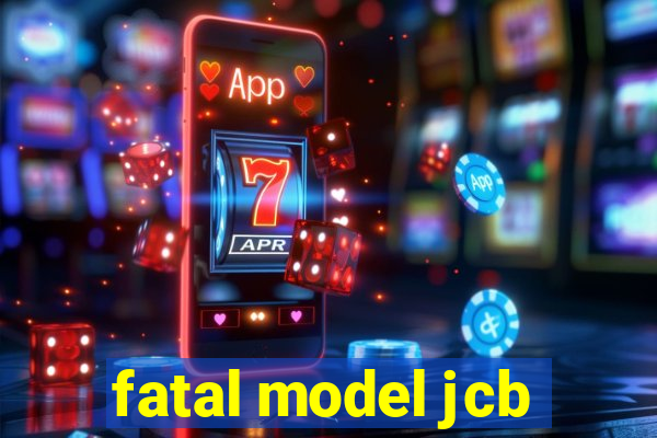 fatal model jcb