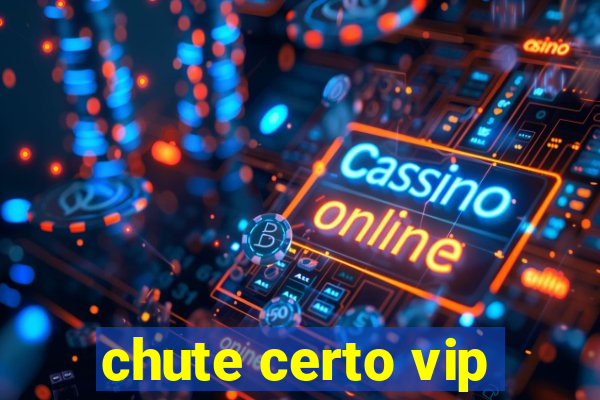 chute certo vip