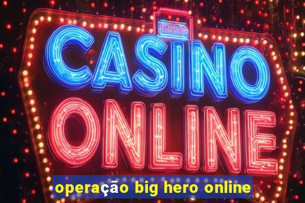 operação big hero online