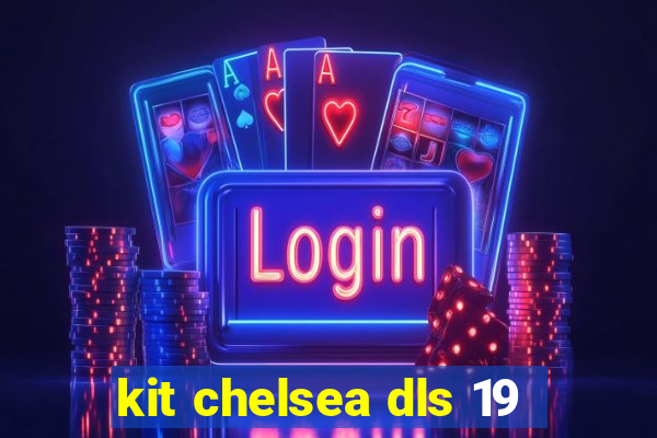 kit chelsea dls 19