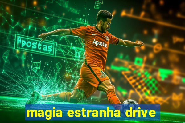 magia estranha drive