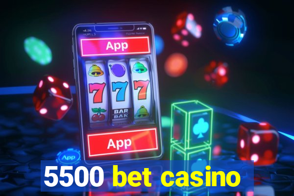 5500 bet casino