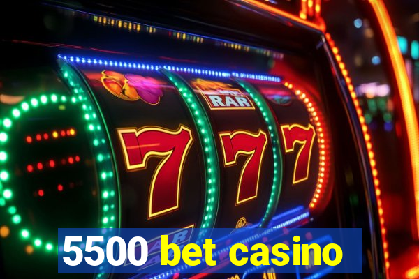 5500 bet casino