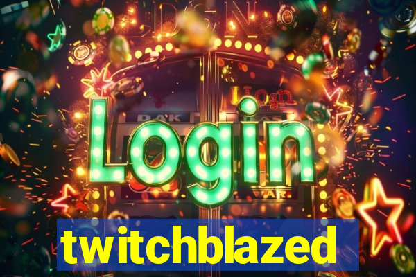 twitchblazed