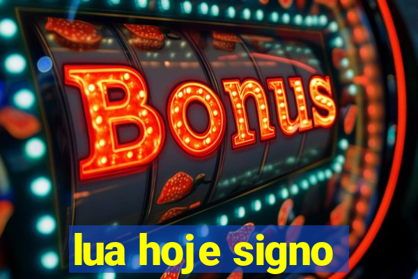 lua hoje signo