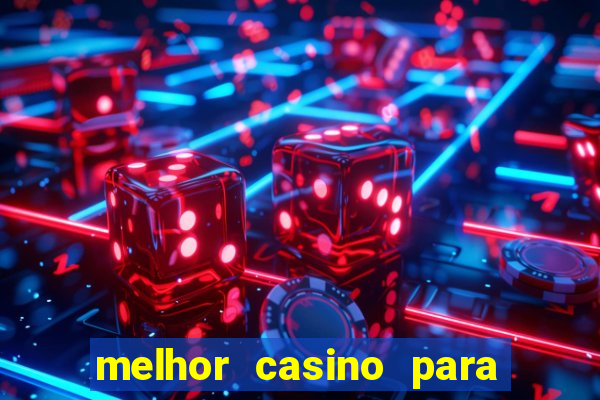 melhor casino para ganhar dinheiro