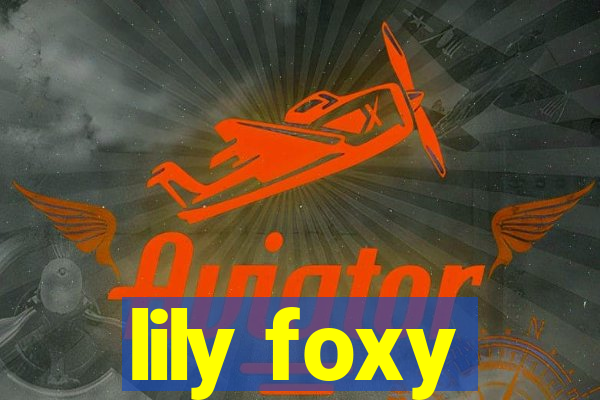 lily foxy