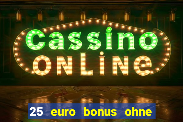 25 euro bonus ohne einzahlung casino 2024