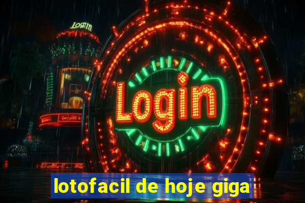 lotofacil de hoje giga