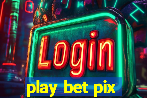 play bet pix