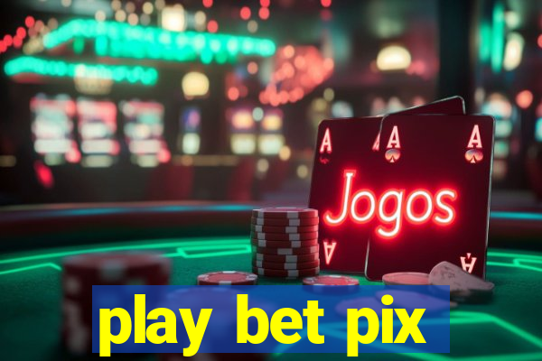 play bet pix