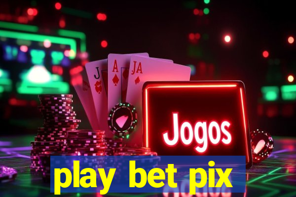 play bet pix