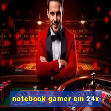 notebook gamer em 24x