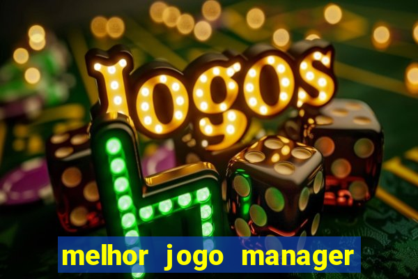 melhor jogo manager futebol android