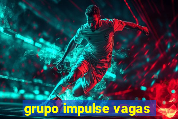 grupo impulse vagas