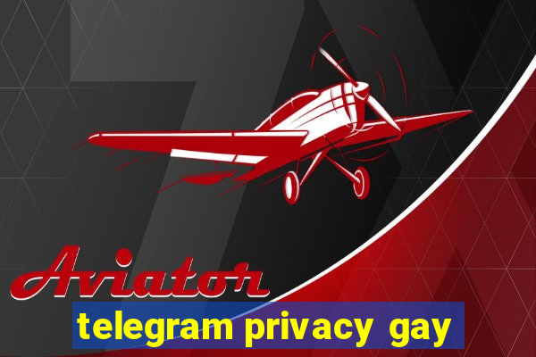 telegram privacy gay