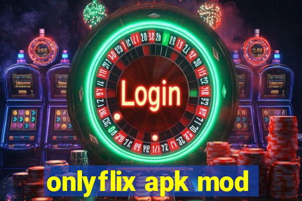 onlyflix apk mod