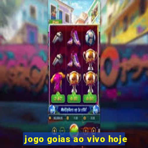 jogo goias ao vivo hoje