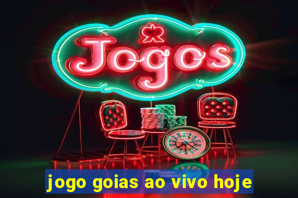 jogo goias ao vivo hoje