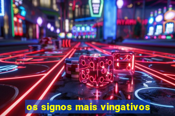 os signos mais vingativos