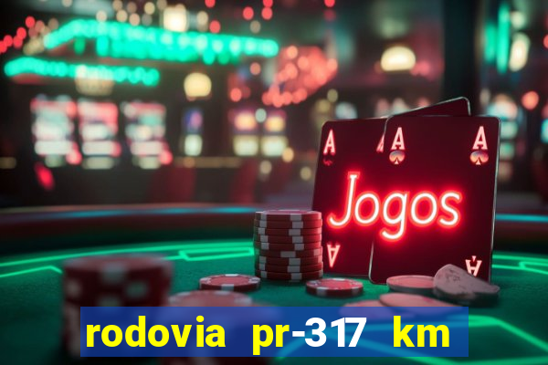 rodovia pr-317 km 155 0m sentido cresc