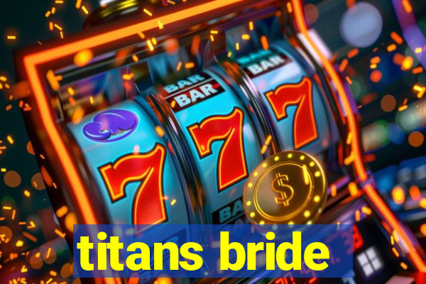 titans bride