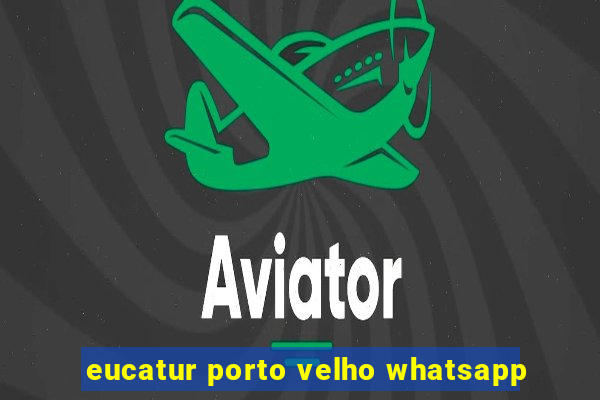 eucatur porto velho whatsapp