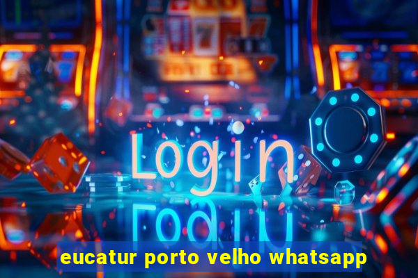 eucatur porto velho whatsapp