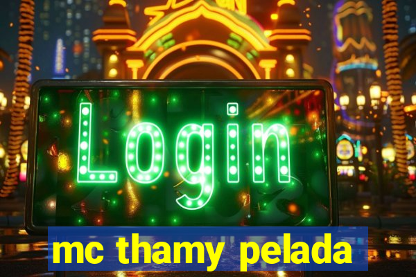 mc thamy pelada