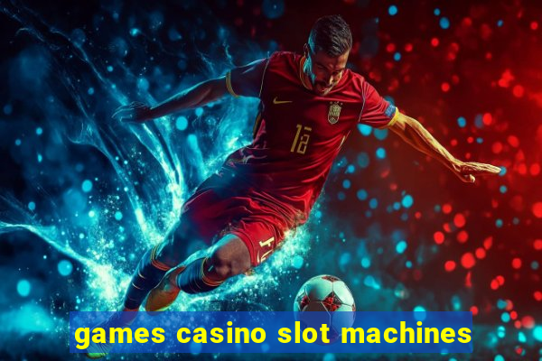 games casino slot machines