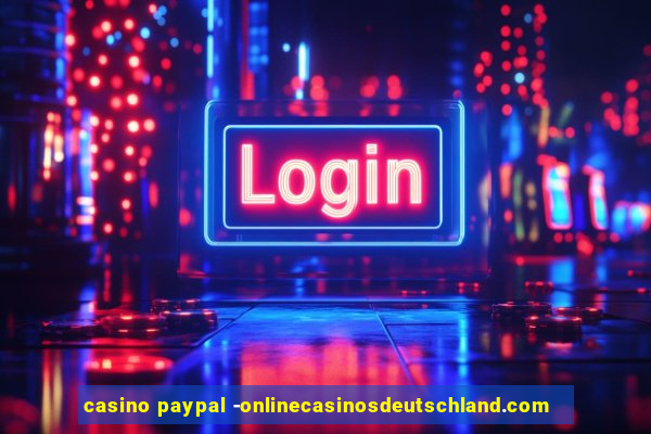 casino paypal -onlinecasinosdeutschland.com