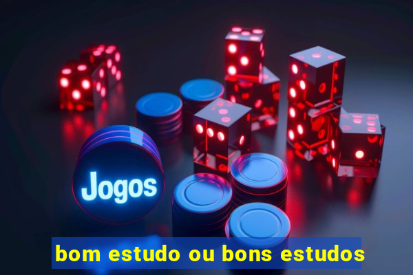 bom estudo ou bons estudos