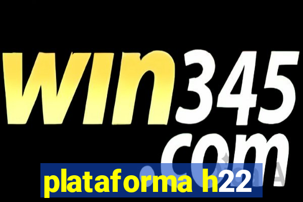 plataforma h22