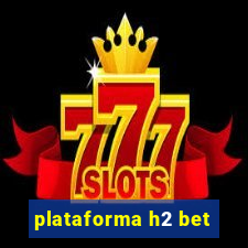 plataforma h2 bet