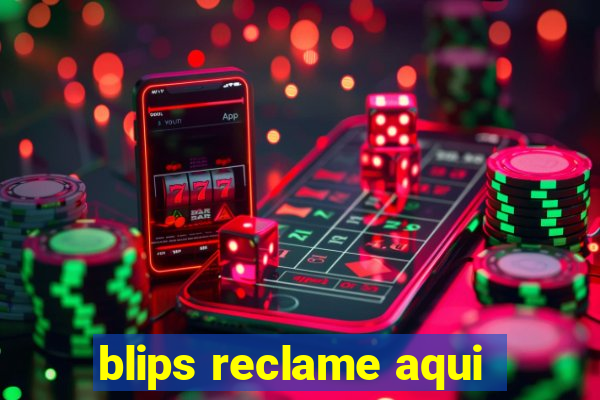 blips reclame aqui