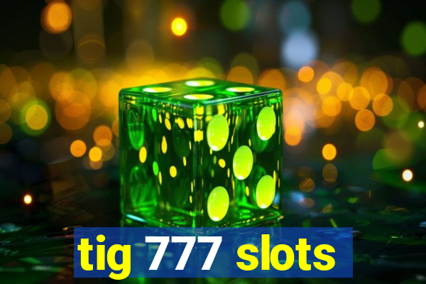 tig 777 slots