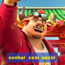 sonhar com navio no jogo do bicho