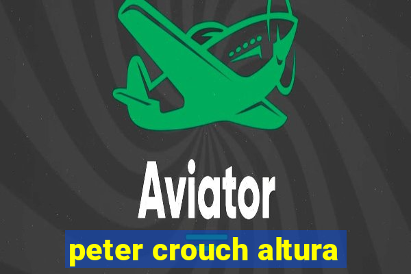 peter crouch altura