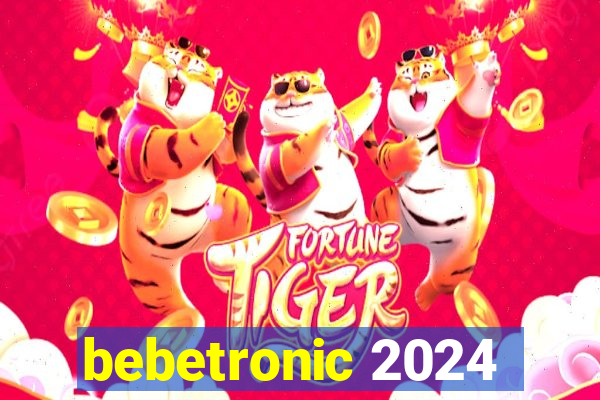 bebetronic 2024