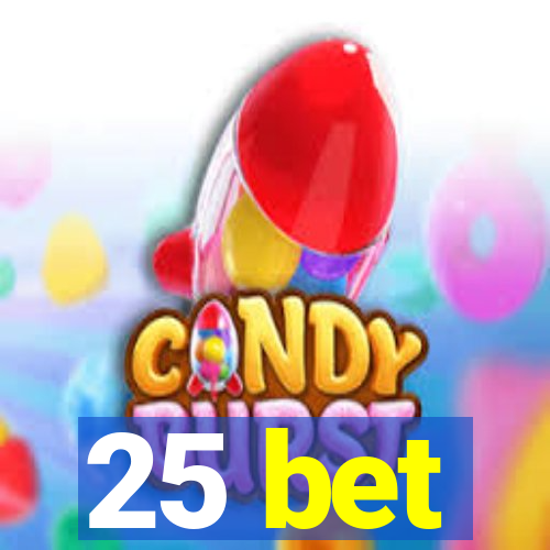 25 bet