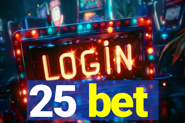 25 bet