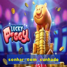 sonhar com cunhado no jogo do bicho