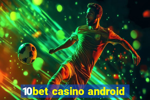 10bet casino android